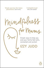Load image into Gallery viewer, Mindfulness for Mums: Simple ways to help you and your family feel calm, connected and content