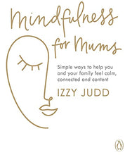 Load image into Gallery viewer, Mindfulness for Mums: Simple ways to help you and your family feel calm, connected and content