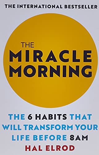 The Miracle Morning: The 6 Habits That Will Transform Your Life Before 8AM